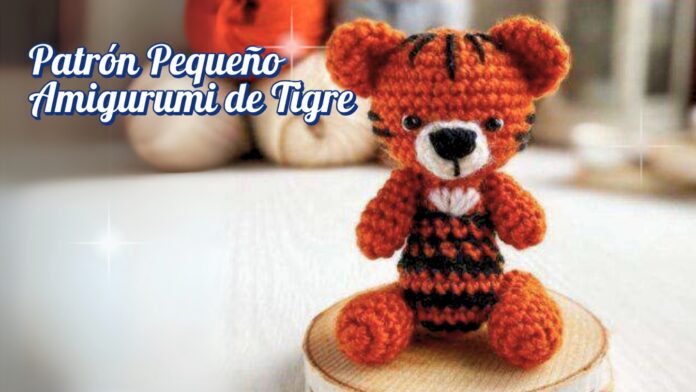 Patrón Pequeño Amigurumi de Tigre