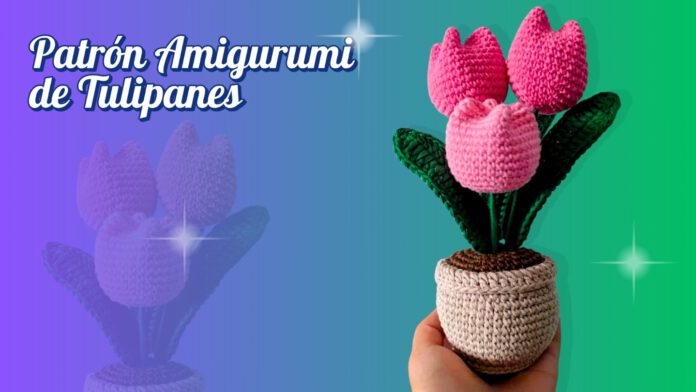 Patrón Amigurumi de Tulipanes