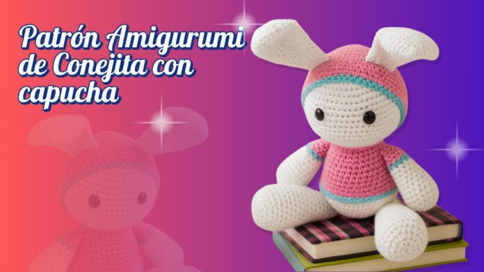 Patrón Amigurumi de conejita con capucha